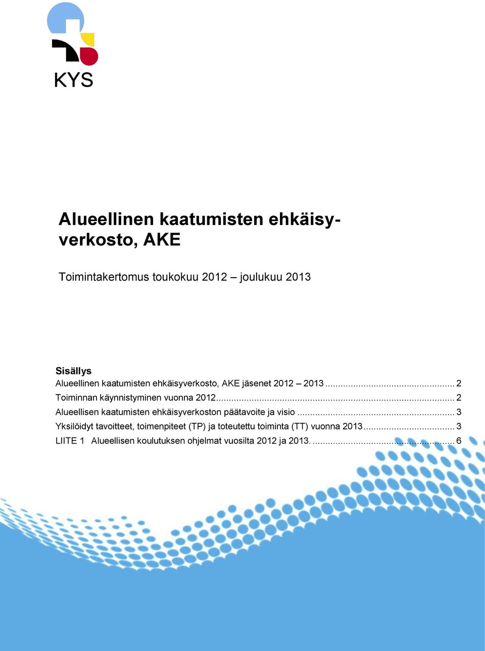 .. 2 Alueellisen kaatumisten ehkäisyverkoston päätavoite ja visio.