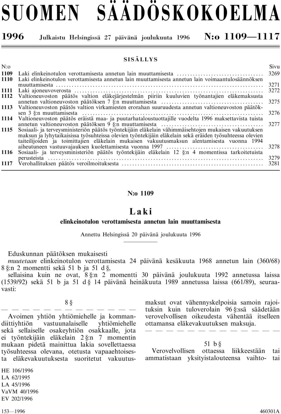 .. 3272 1112 Valtioneuvoston päätös valtion eläkejärjestelmän piiriin kuuluvien työnantajien eläkemaksusta annetun valtioneuvoston päätöksen 7 :n muuttamisesta.