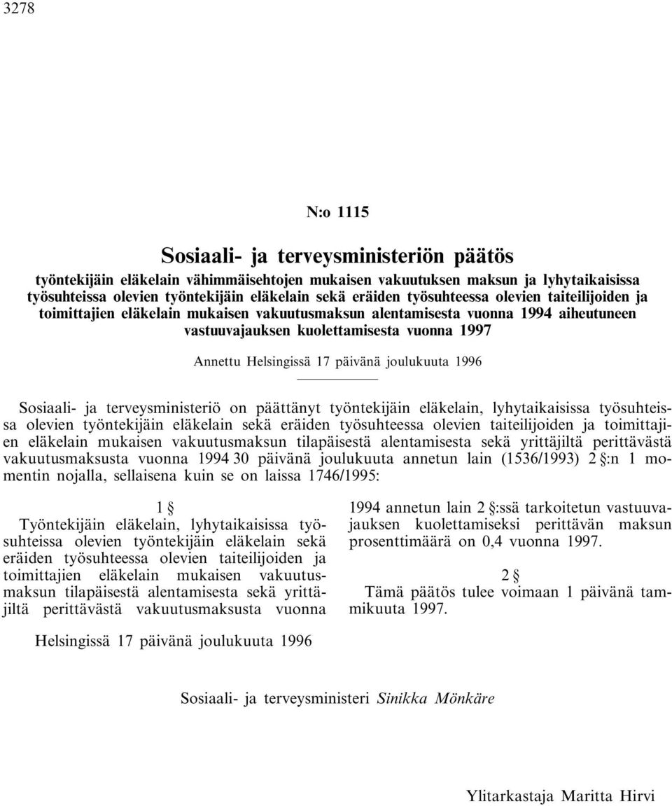 joulukuuta 1996 Sosiaali- ja terveysministeriö on päättänyt työntekijäin eläkelain, lyhytaikaisissa työsuhteissa olevien työntekijäin eläkelain sekä eräiden työsuhteessa olevien taiteilijoiden ja