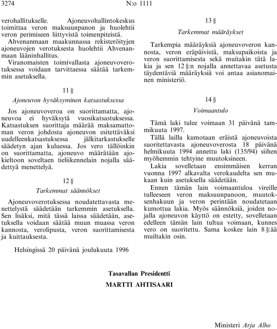 Viranomaisten toimivallasta ajoneuvoverotuksessa voidaan tarvittaessa säätää tarkemmin asetuksella.