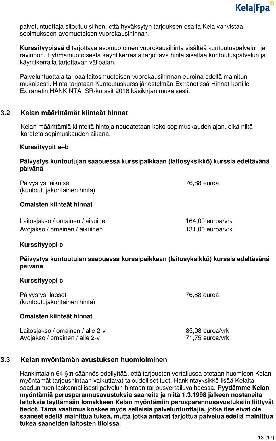 Ryhmämuotoisesta käyntikerrasta tarjottava hinta sisältää kuntoutuspalvelun ja käyntikerralla tarjottavan välipalan.