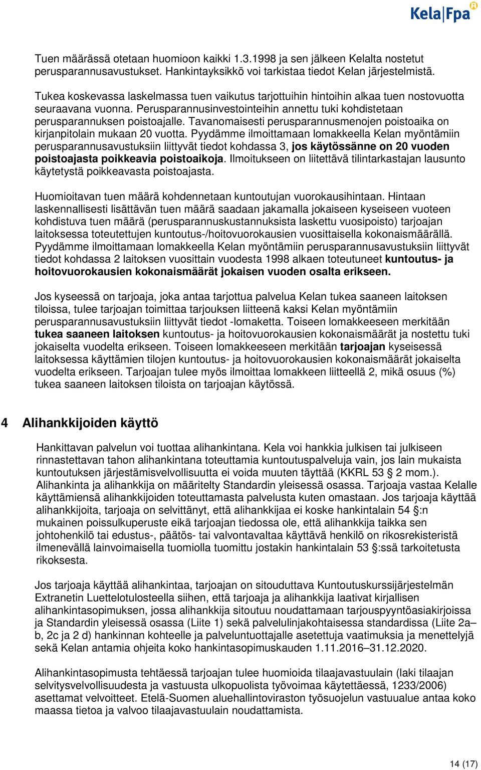 Tavanomaisesti perusparannusmenojen poistoaika on kirjanpitolain mukaan 20 vuotta.