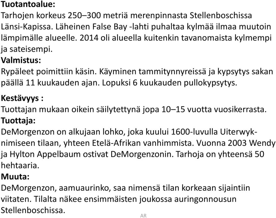 Lopuksi 6 kuukauden pullokypsytys. Kestävyys : Tuottajan mukaan oikein säilytettynä jopa 10 15 vuotta vuosikerrasta.