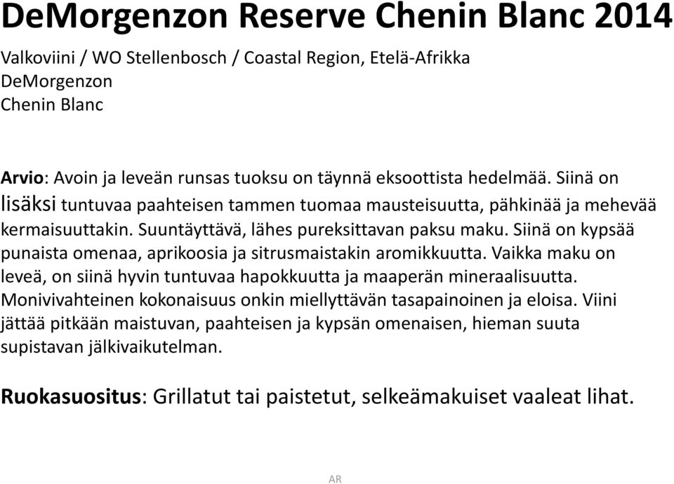 Siinä on kypsää punaista omenaa, aprikoosia ja sitrusmaistakin aromikkuutta. Vaikka maku on leveä, on siinä hyvin tuntuvaa hapokkuutta ja maaperän mineraalisuutta.