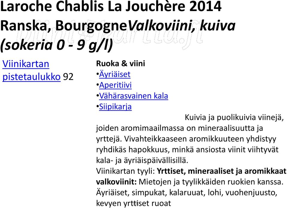 Vivahteikkaaseen aromikkuuteen yhdistyy ryhdikäs hapokkuus, minkä ansiosta viinit viihtyvät kala- ja äyriäispäivällisillä.