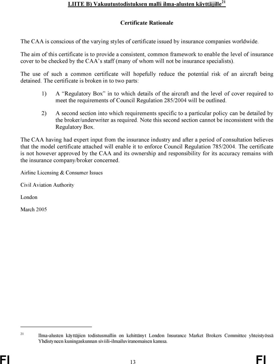 The use of such a common certificate will hopefully reduce the potential risk of an aircraft being detained.