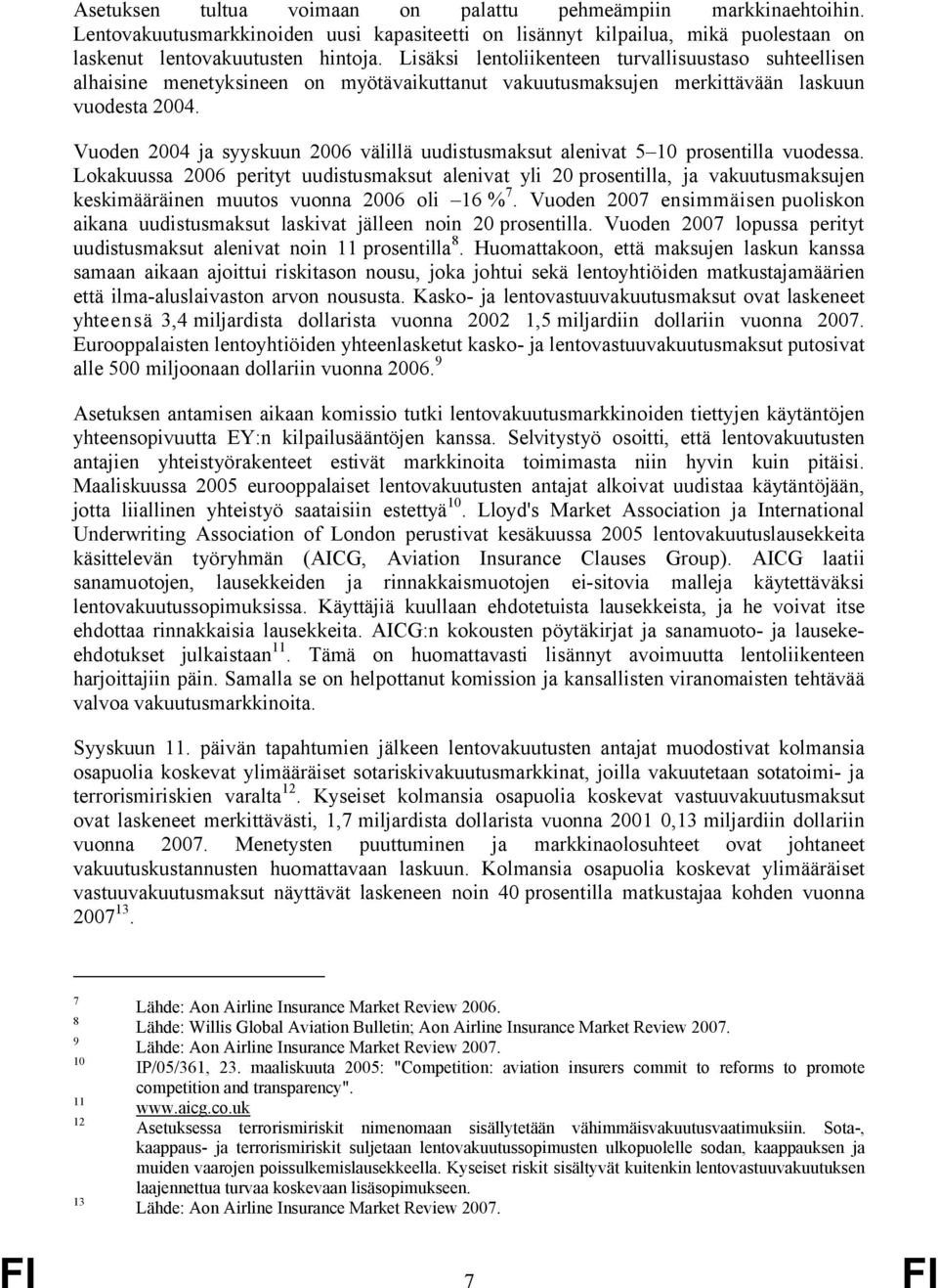 Vuoden 2004 ja syyskuun 2006 välillä uudistusmaksut alenivat 5 10 prosentilla vuodessa.