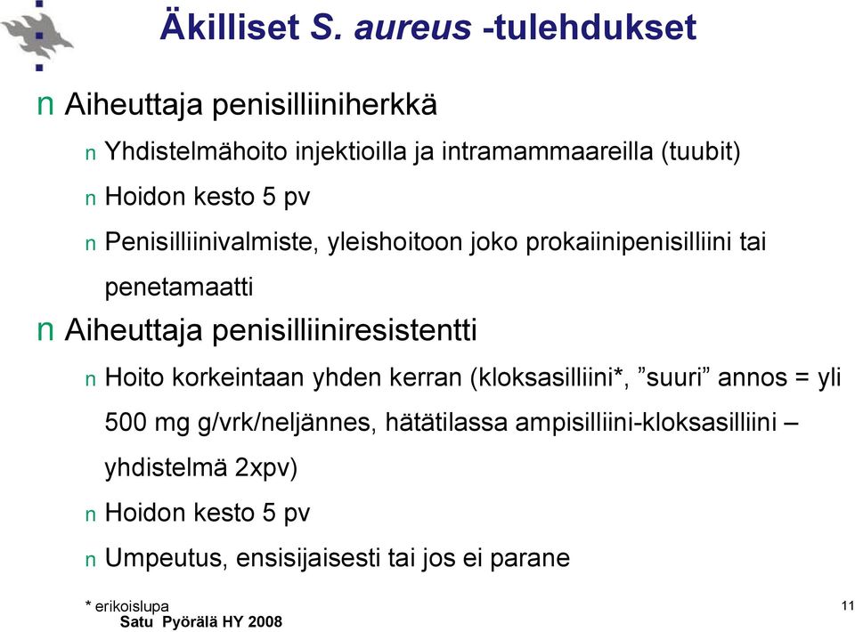 kesto 5 pv Penisilliinivalmiste, yleishoitoon joko prokaiinipenisilliini tai penetamaatti Aiheuttaja