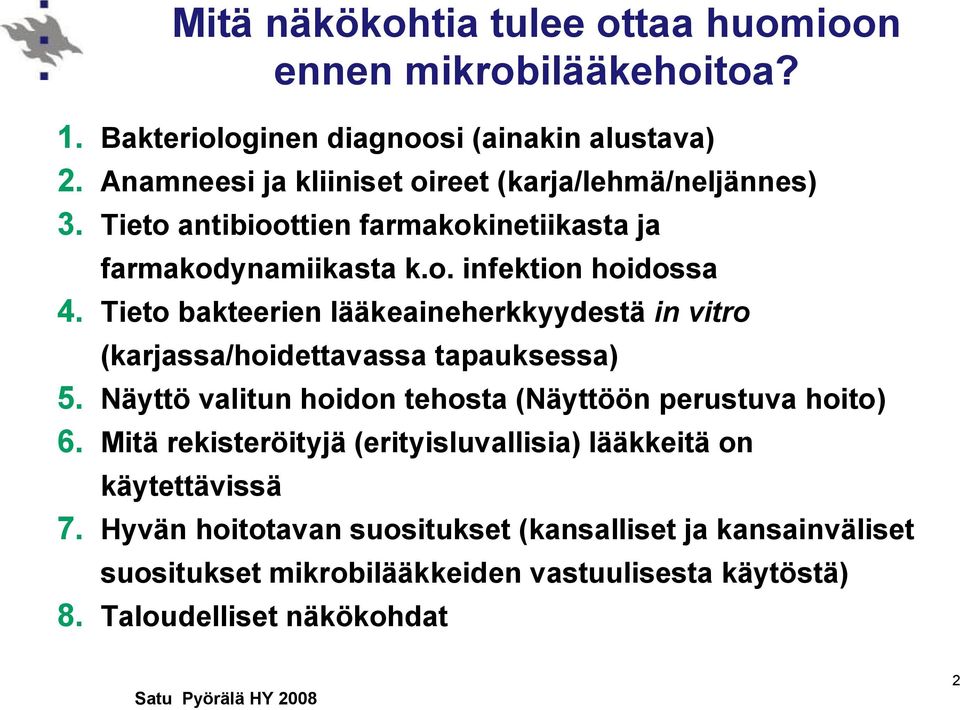 Tieto bakteerien lääkeaineherkkyydestä in vitro (karjassa/hoidettavassa tapauksessa) 5. Näyttö valitun hoidon tehosta (Näyttöön perustuva hoito) 6.