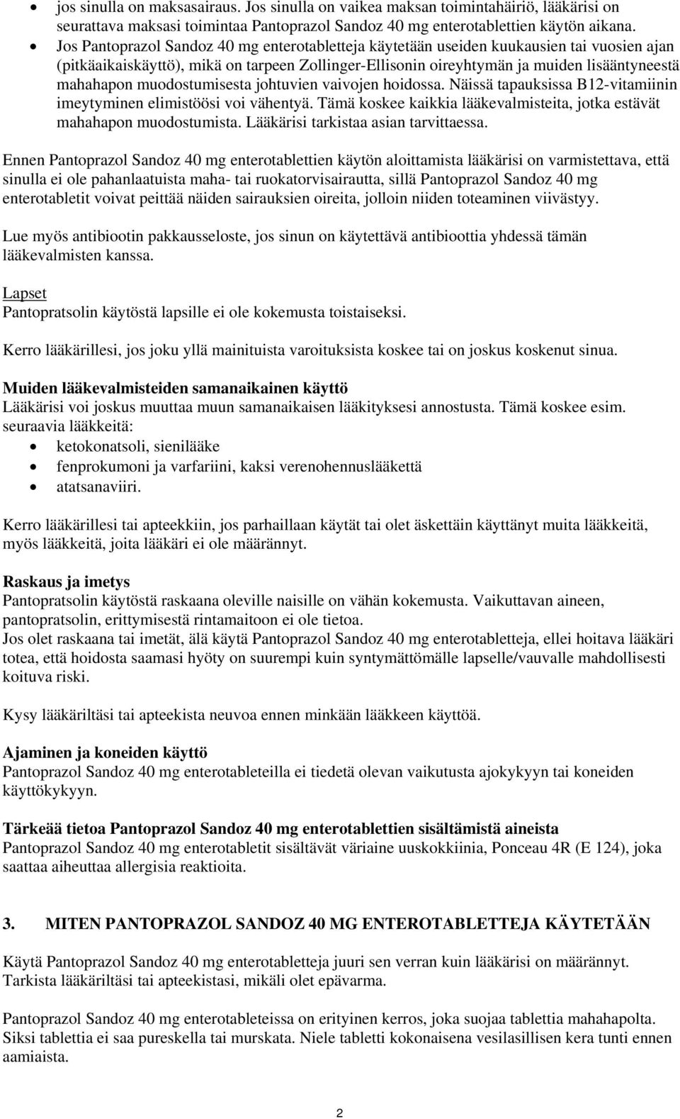 muodostumisesta johtuvien vaivojen hoidossa. Näissä tapauksissa B12-vitamiinin imeytyminen elimistöösi voi vähentyä. Tämä koskee kaikkia lääkevalmisteita, jotka estävät mahahapon muodostumista.