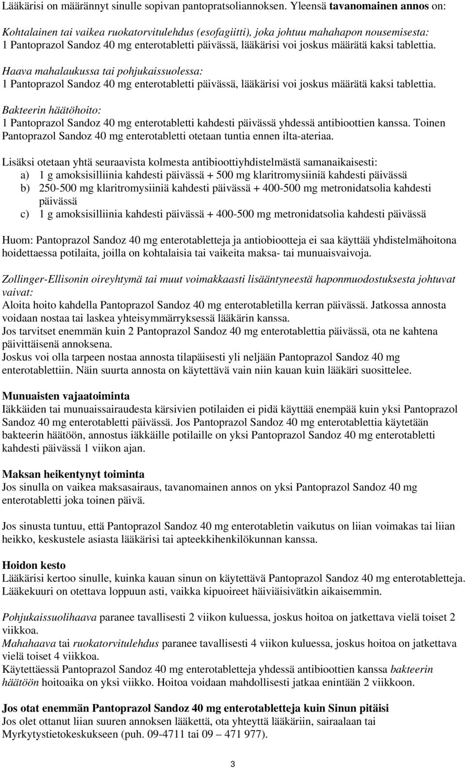 määrätä kaksi tablettia. Haava mahalaukussa tai pohjukaissuolessa: 1 Pantoprazol Sandoz 40 mg enterotabletti päivässä, lääkärisi voi joskus määrätä kaksi tablettia.