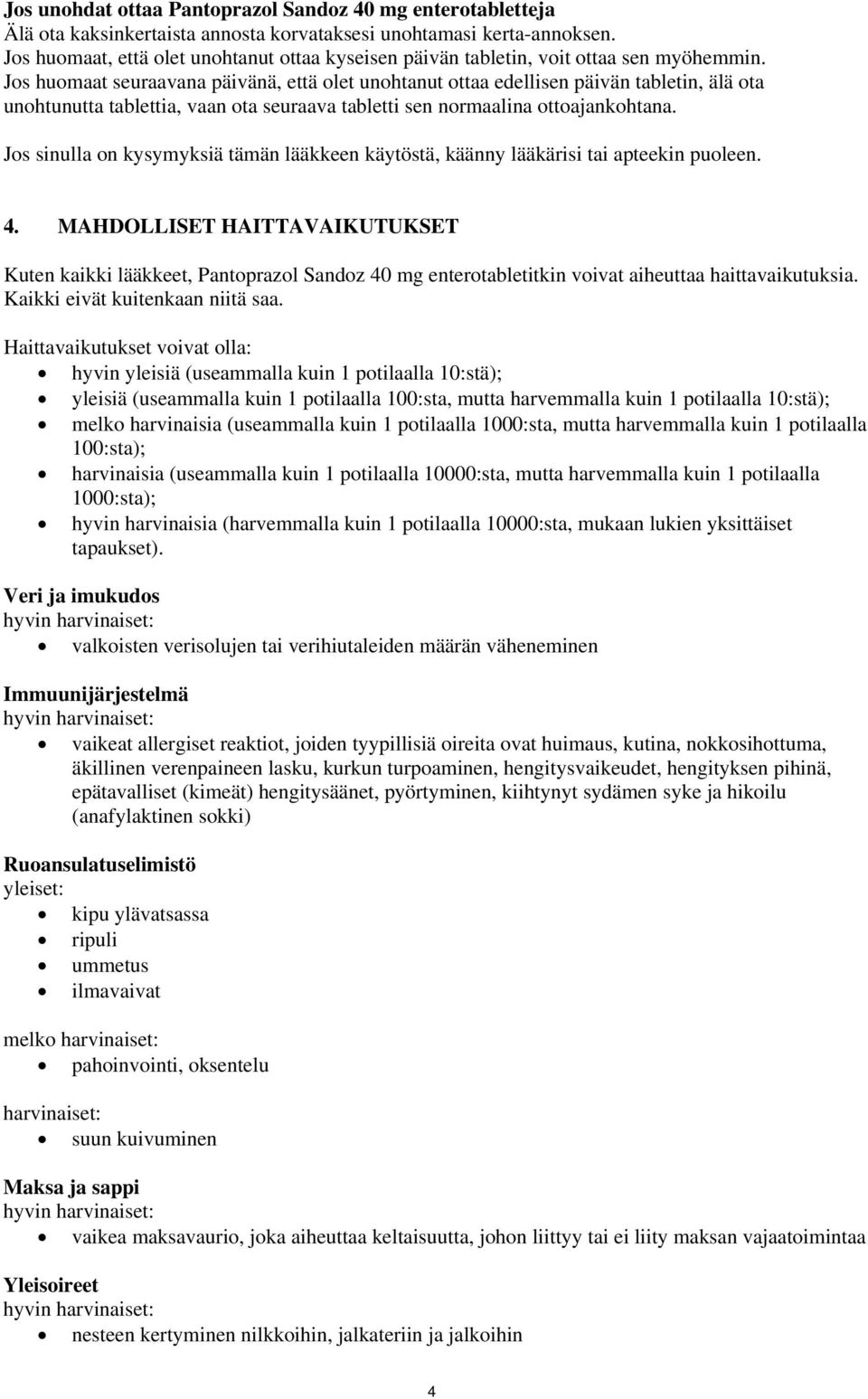 Jos huomaat seuraavana päivänä, että olet unohtanut ottaa edellisen päivän tabletin, älä ota unohtunutta tablettia, vaan ota seuraava tabletti sen normaalina ottoajankohtana.