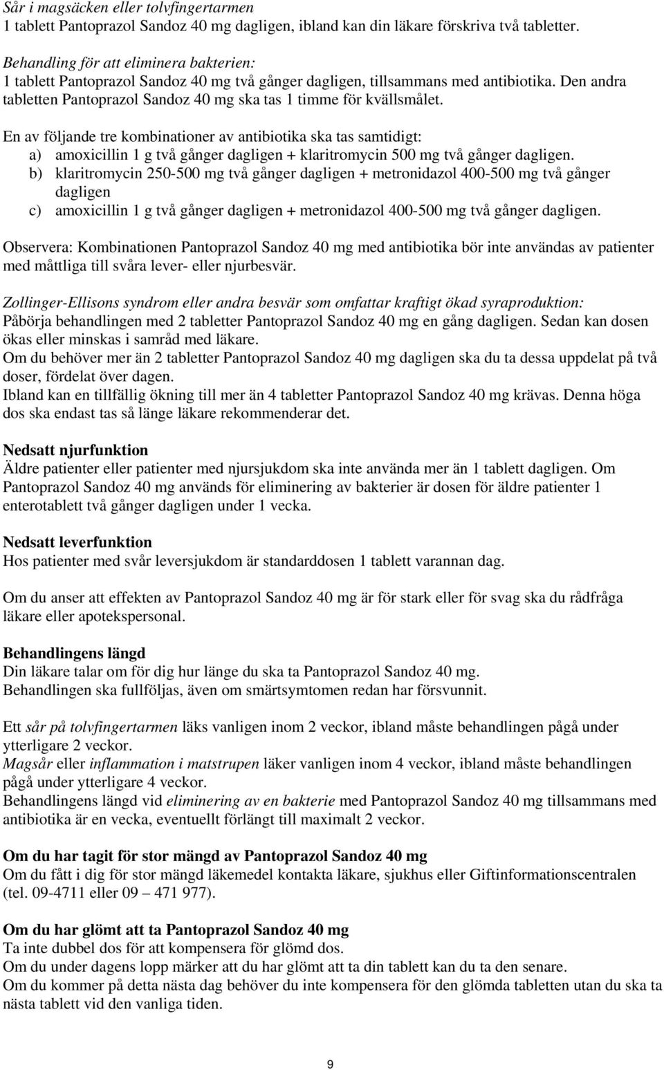 Den andra tabletten Pantoprazol Sandoz 40 mg ska tas 1 timme för kvällsmålet.