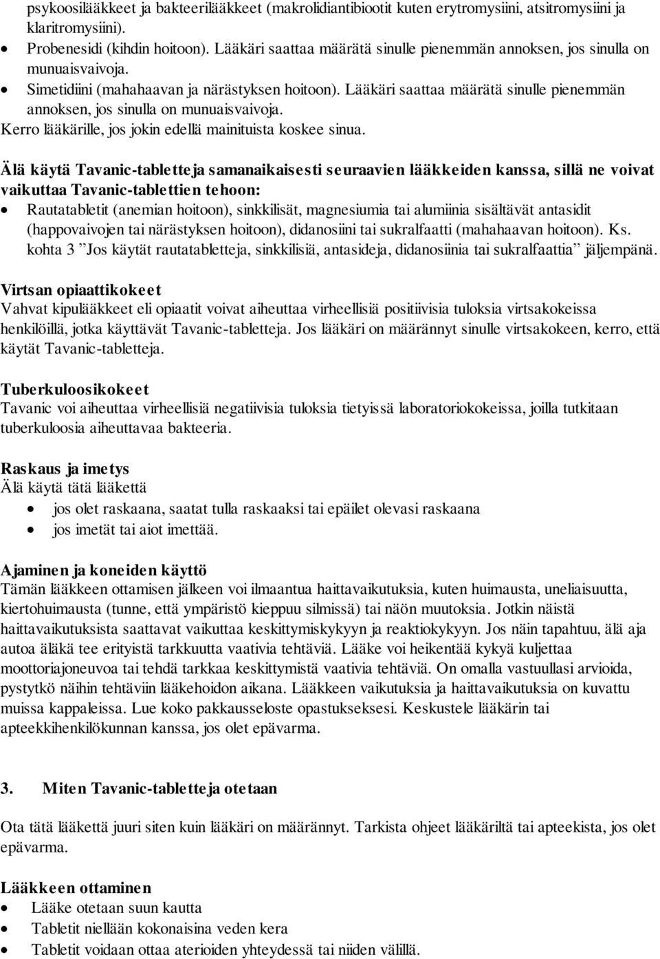 Lääkäri saattaa määrätä sinulle pienemmän annoksen, jos sinulla on munuaisvaivoja. Kerro lääkärille, jos jokin edellä mainituista koskee sinua.