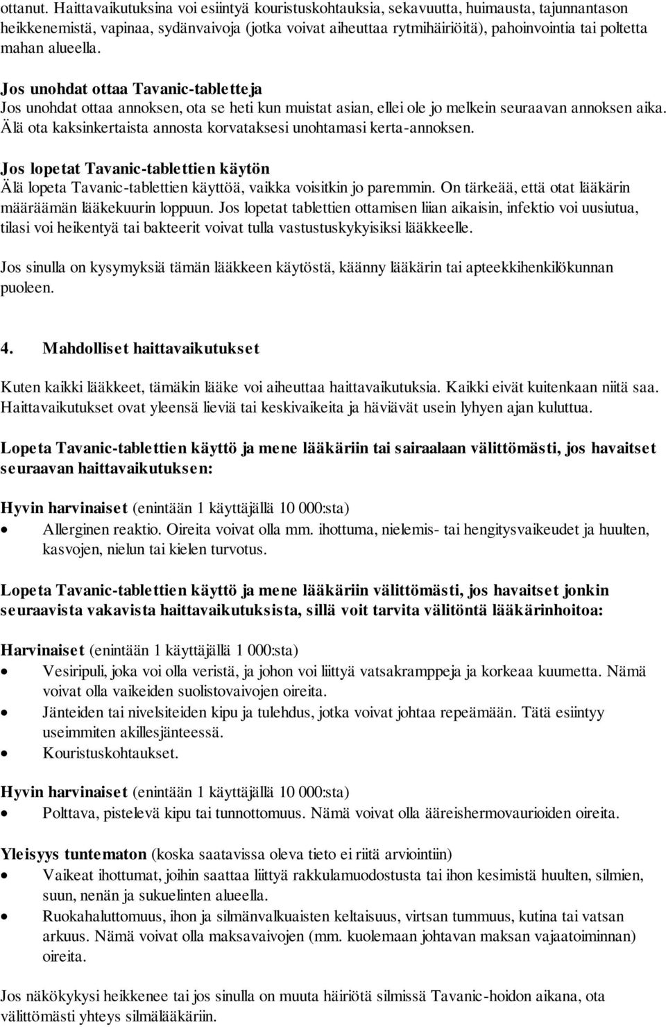 mahan alueella. Jos unohdat ottaa Tavanic-tabletteja Jos unohdat ottaa annoksen, ota se heti kun muistat asian, ellei ole jo melkein seuraavan annoksen aika.