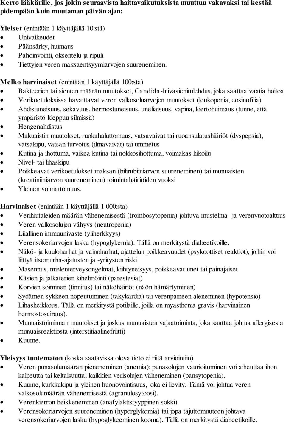 Melko harvinaiset (enintään 1 käyttäjällä 100:sta) Bakteerien tai sienten määrän muutokset, Candida-hiivasienitulehdus, joka saattaa vaatia hoitoa Verikoetuloksissa havaittavat veren valkosoluarvojen