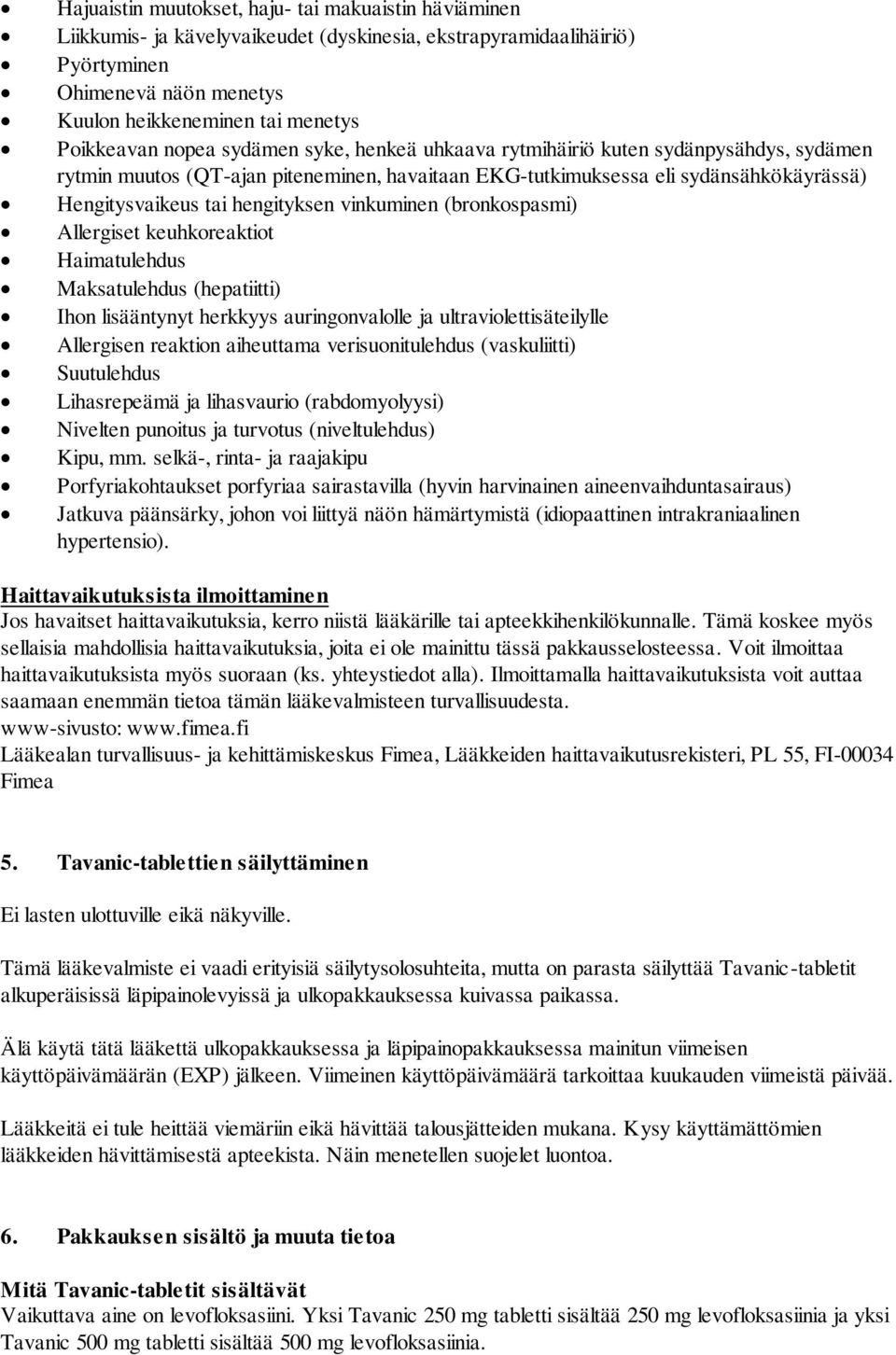 hengityksen vinkuminen (bronkospasmi) Allergiset keuhkoreaktiot Haimatulehdus Maksatulehdus (hepatiitti) Ihon lisääntynyt herkkyys auringonvalolle ja ultraviolettisäteilylle Allergisen reaktion