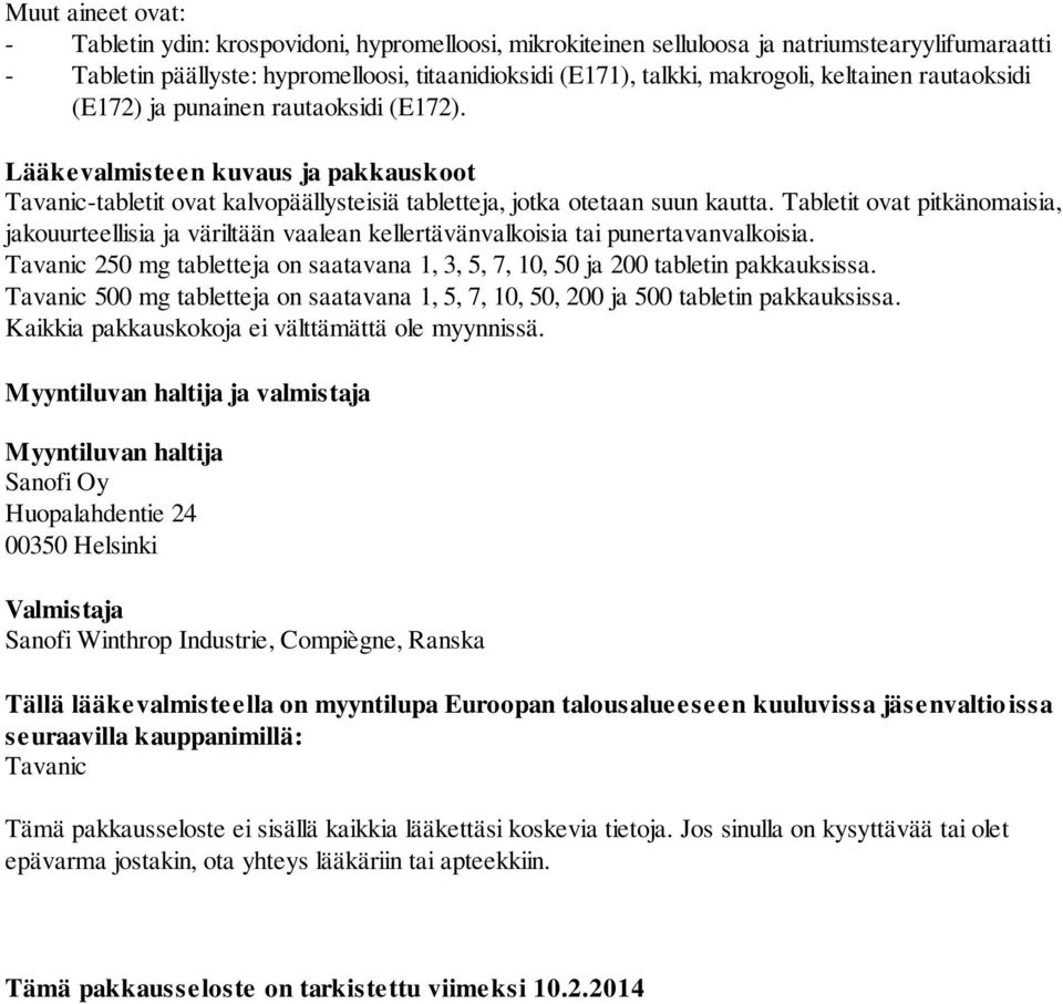 Tabletit ovat pitkänomaisia, jakouurteellisia ja väriltään vaalean kellertävänvalkoisia tai punertavanvalkoisia. Tavanic 250 mg tabletteja on saatavana 1, 3, 5, 7, 10, 50 ja 200 tabletin pakkauksissa.