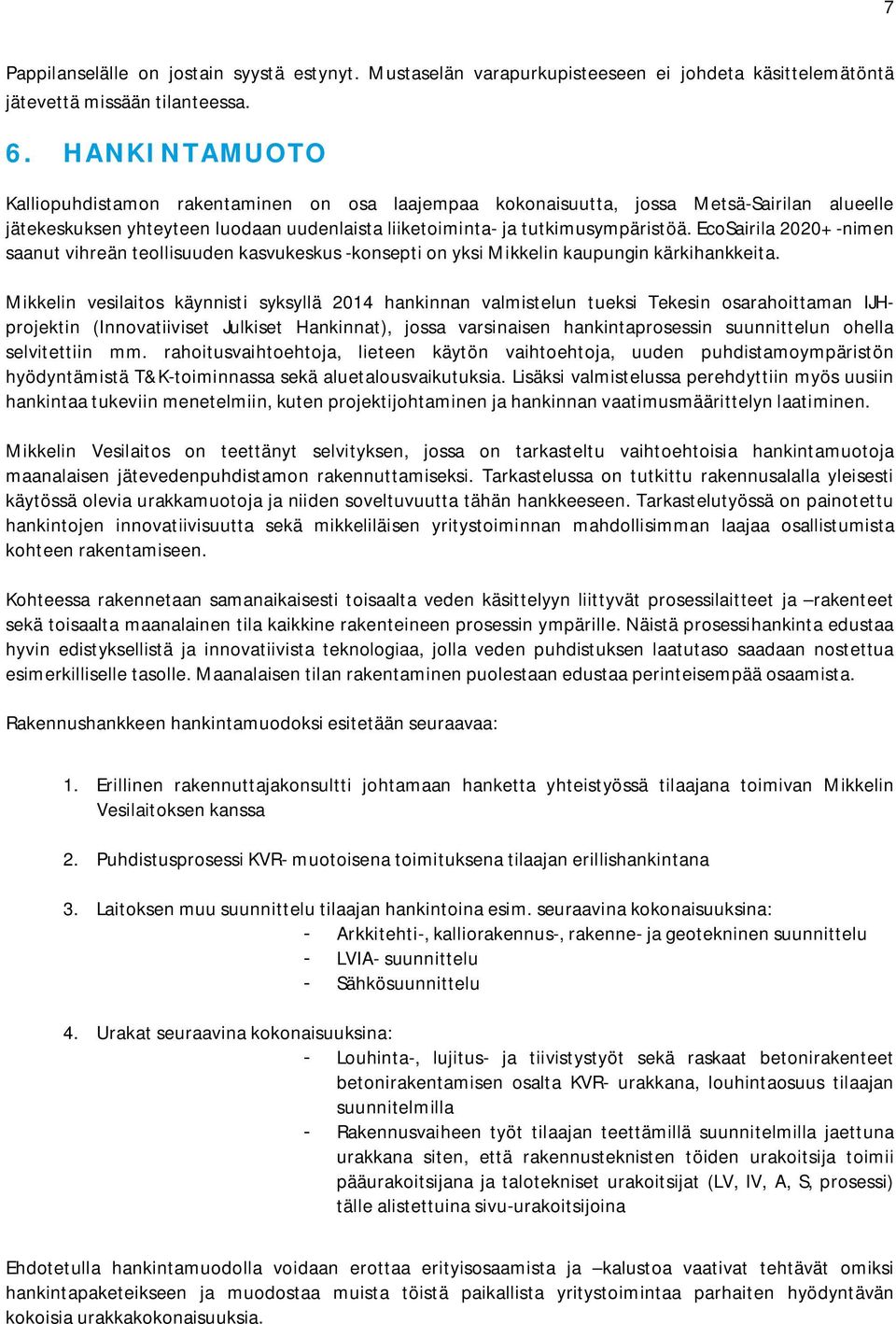 EcoSairila 2020+ -nimen saanut vihreän teollisuuden kasvukeskus -konsepti on yksi Mikkelin kaupungin kärkihankkeita.