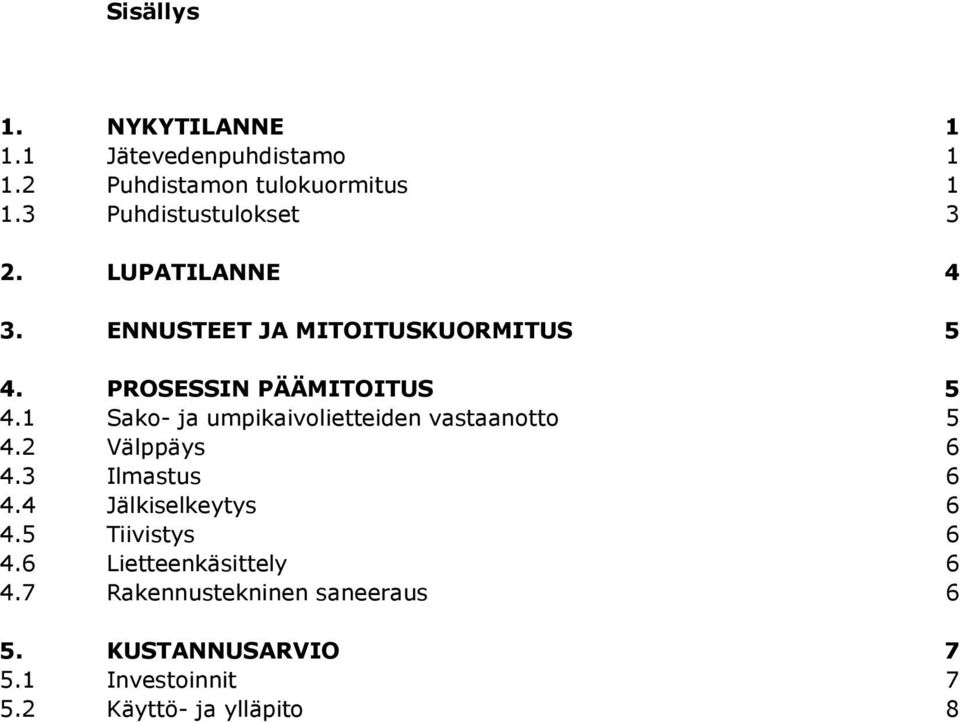 1 Sako- ja umpikaivolietteiden vastaanotto 4.2 Välppäys 5 6 4.3 Ilmastus 6 4.4 Jälkiselkeytys 6 4.