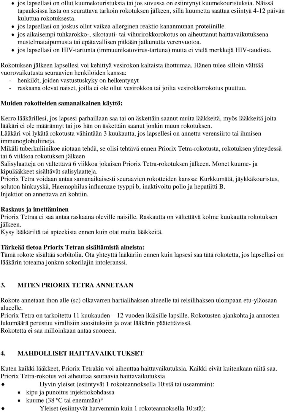 jos lapsellasi on joskus ollut vaikea allerginen reaktio kananmunan proteiinille.