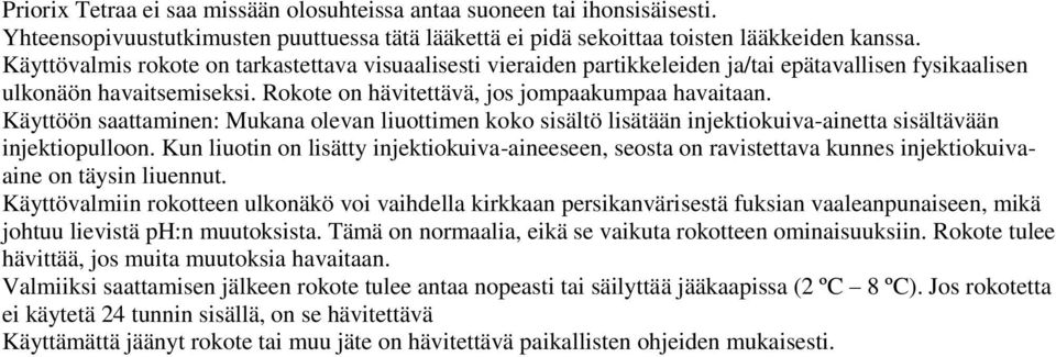 Käyttöön saattaminen: Mukana olevan liuottimen koko sisältö lisätään injektiokuiva-ainetta sisältävään injektiopulloon.