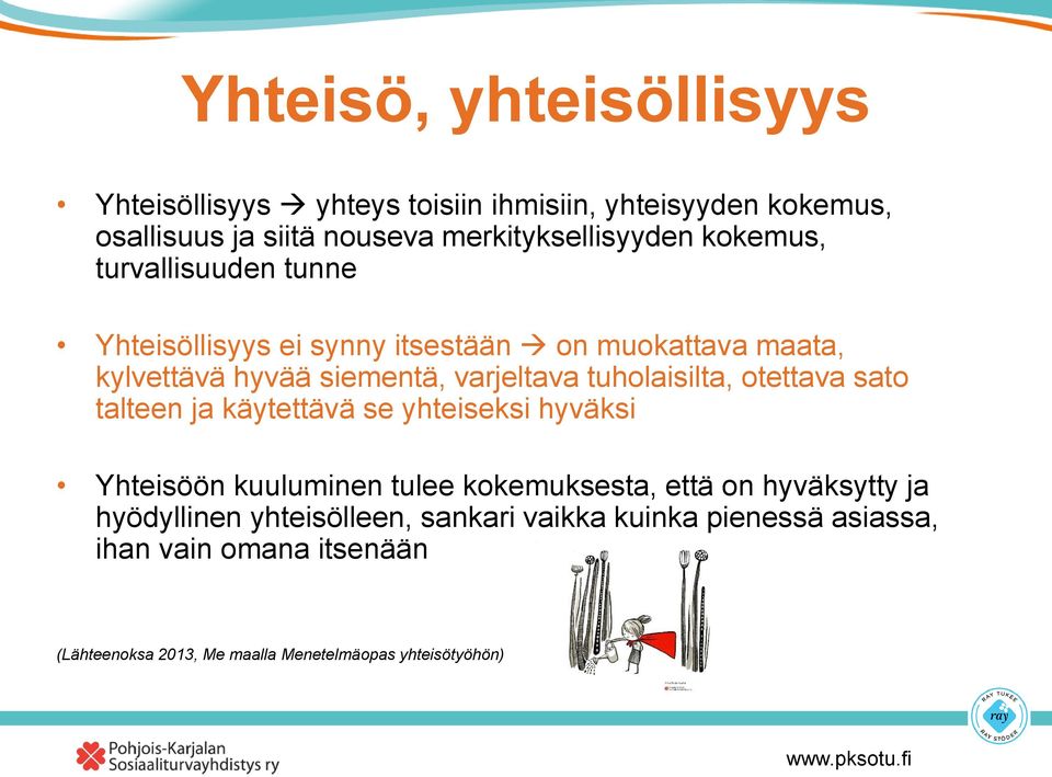 tuholaisilta, otettava sato talteen ja käytettävä se yhteiseksi hyväksi Yhteisöön kuuluminen tulee kokemuksesta, että on hyväksytty ja