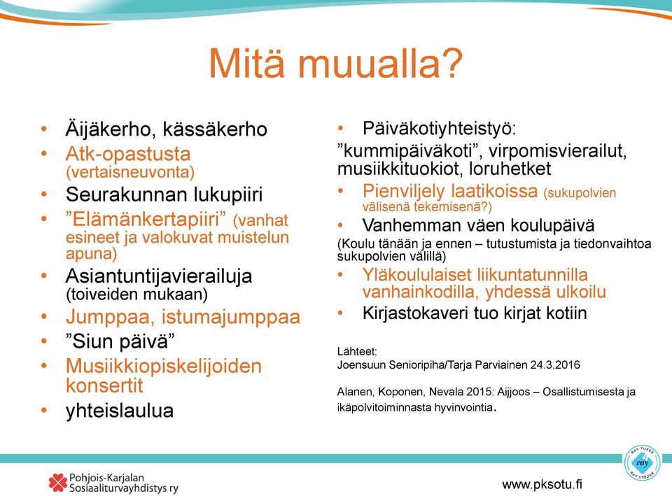 istumajumppaa Siun päivä Musiikkiopiskelijoiden konsertit yhteislaulua Päiväkotiyhteistyö: kummipäiväkoti, virpomisvierailut, musiikkituokiot, loruhetket Pienviljely laatikoissa (sukupolvien