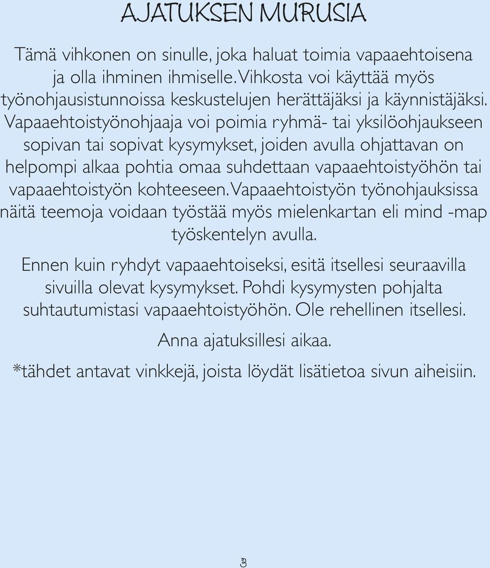 kohteeseen. Vapaaehtoistyön työnohjauksissa näitä teemoja voidaan työstää myös mielenkartan eli mind -map työskentelyn avulla.