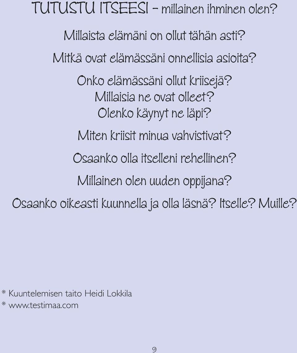 Olenko käynyt ne läpi? Miten kriisit minua vahvistivat? Osaanko olla itselleni rehellinen?