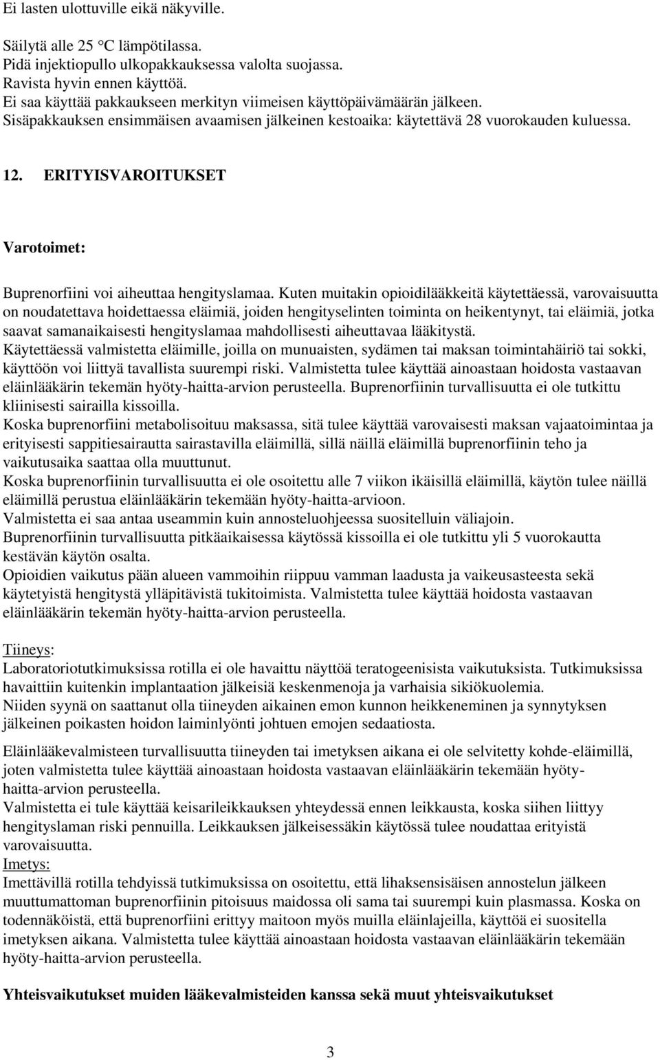 ERITYISVAROITUKSET Varotoimet: Buprenorfiini voi aiheuttaa hengityslamaa.