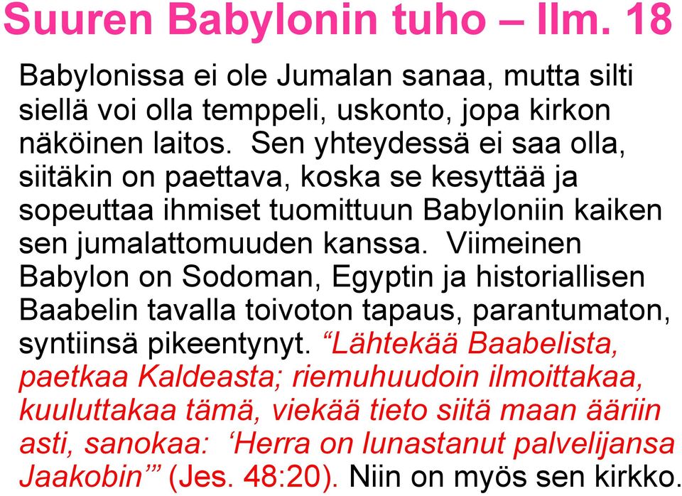 Viimeinen Babylon on Sodoman, Egyptin ja historiallisen Baabelin tavalla toivoton tapaus, parantumaton, syntiinsä pikeentynyt.