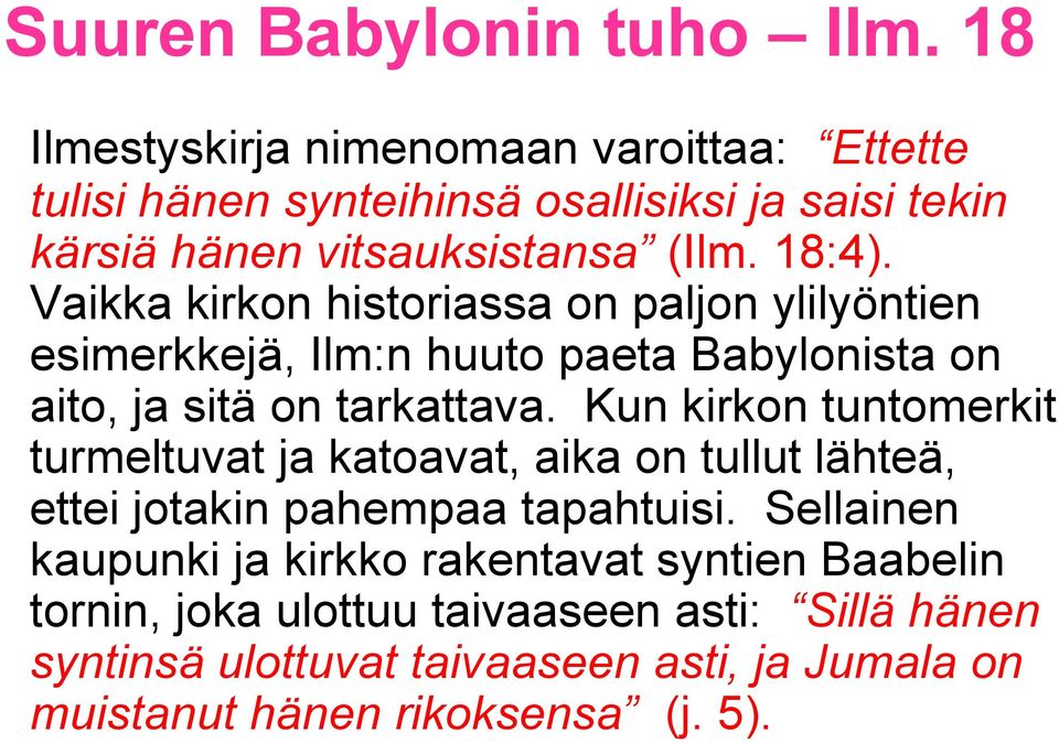 Kun kirkon tuntomerkit turmeltuvat ja katoavat, aika on tullut lähteä, ettei jotakin pahempaa tapahtuisi.