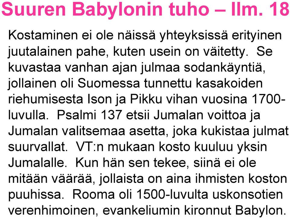 luvulla. Psalmi 137 etsii Jumalan voittoa ja Jumalan valitsemaa asetta, joka kukistaa julmat suurvallat.