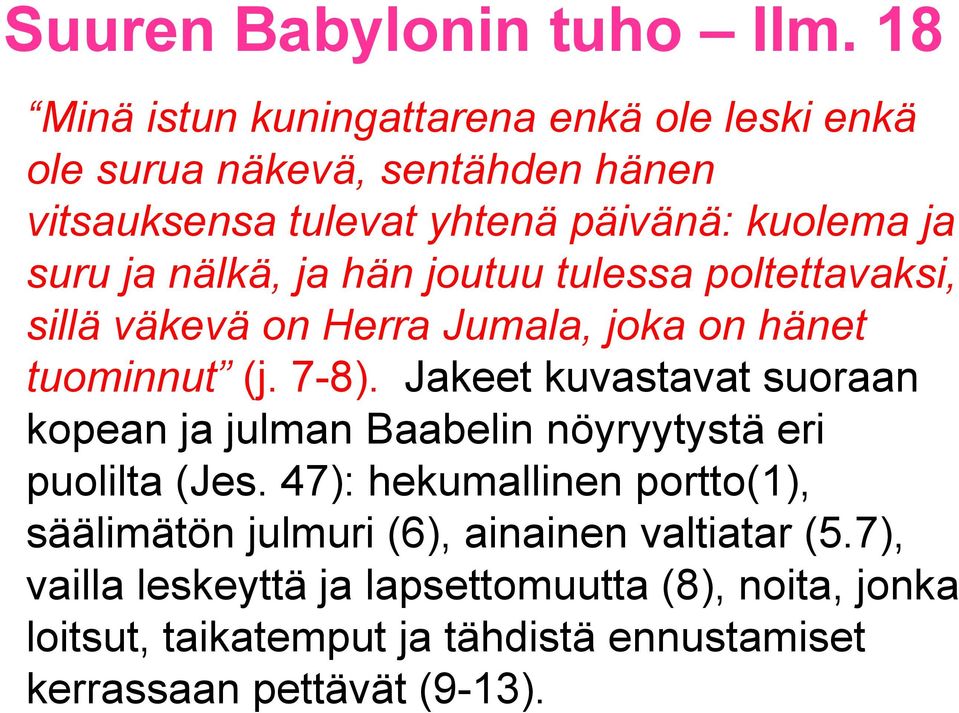 Jakeet kuvastavat suoraan kopean ja julman Baabelin nöyryytystä eri puolilta (Jes.