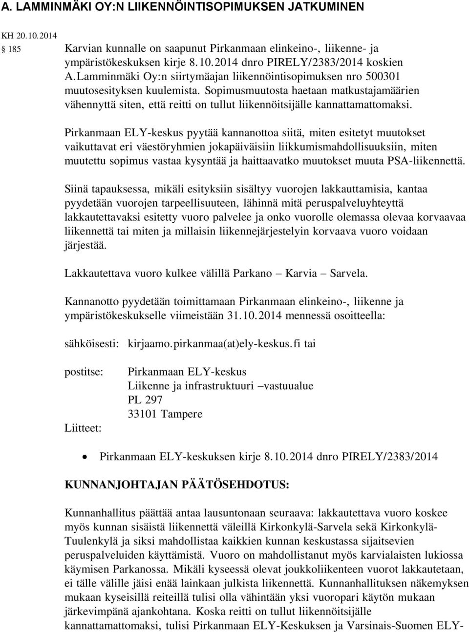 Sopimusmuutosta haetaan matkustajamäärien vähennyttä siten, että reitti on tullut liikennöitsijälle kannattamattomaksi.