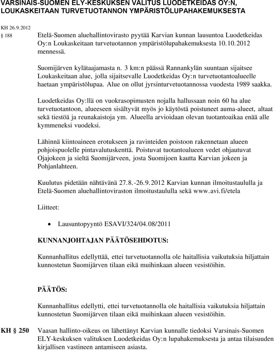 3 km:n päässä Rannankylän suuntaan sijaitsee Loukaskeitaan alue, jolla sijaitsevalle Luodetkeidas Oy:n turvetuotantoalueelle haetaan ympäristölupaa.