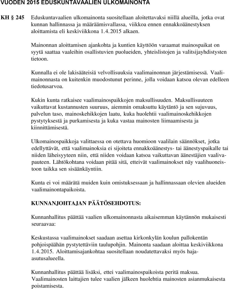 Mainonnan aloittamisen ajankohta ja kuntien käyttöön varaamat mainospaikat on syytä saattaa vaaleihin osallistuvien puolueiden, yhteislistojen ja valitsijayhdistysten tietoon.