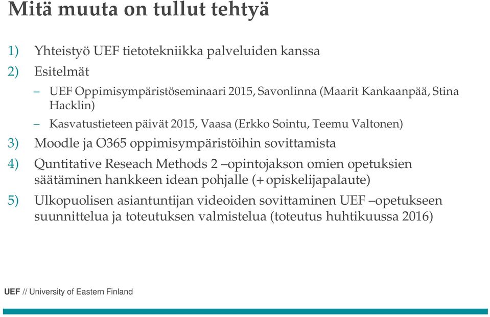 oppimisympäristöihin sovittamista 4) Quntitative Reseach Methods 2 opintojakson omien opetuksien säätäminen hankkeen idean pohjalle (+