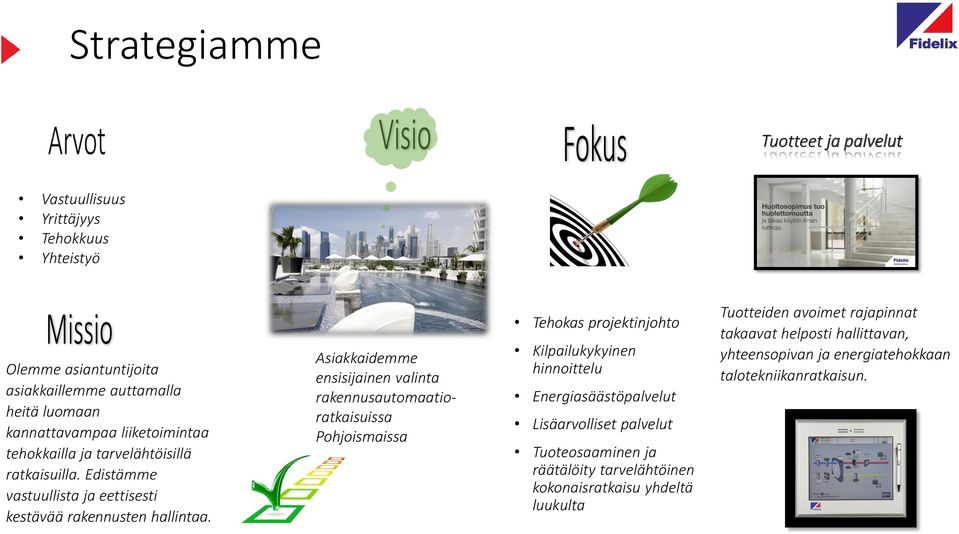 Asiakkaidemme ensisijainen valinta rakennusautomaatioratkaisuissa Pohjoismaissa Tehokas projektinjohto Kilpailukykyinen hinnoittelu Energiasäästöpalvelut