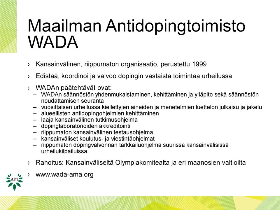 alueellisten antidopingohjelmien kehittäminen laaja kansainvälinen tutkimusohjelma dopinglaboratorioiden akkreditointi riippumaton kansainvälinen testausohjelma kansainväliset koulutus- ja