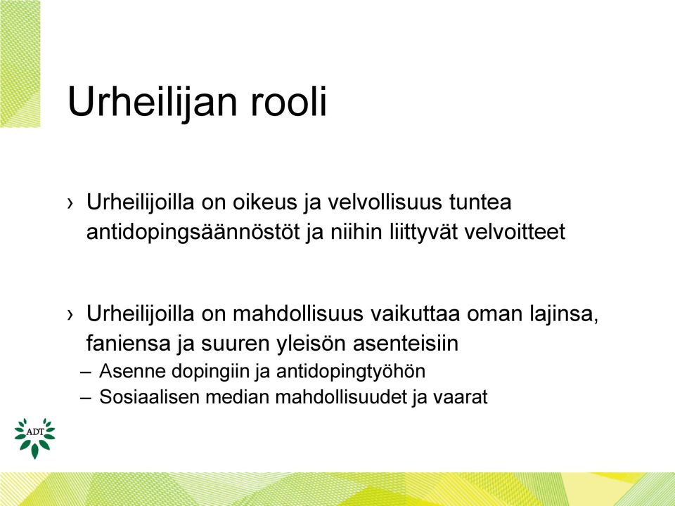 mahdollisuus vaikuttaa oman lajinsa, faniensa ja suuren yleisön