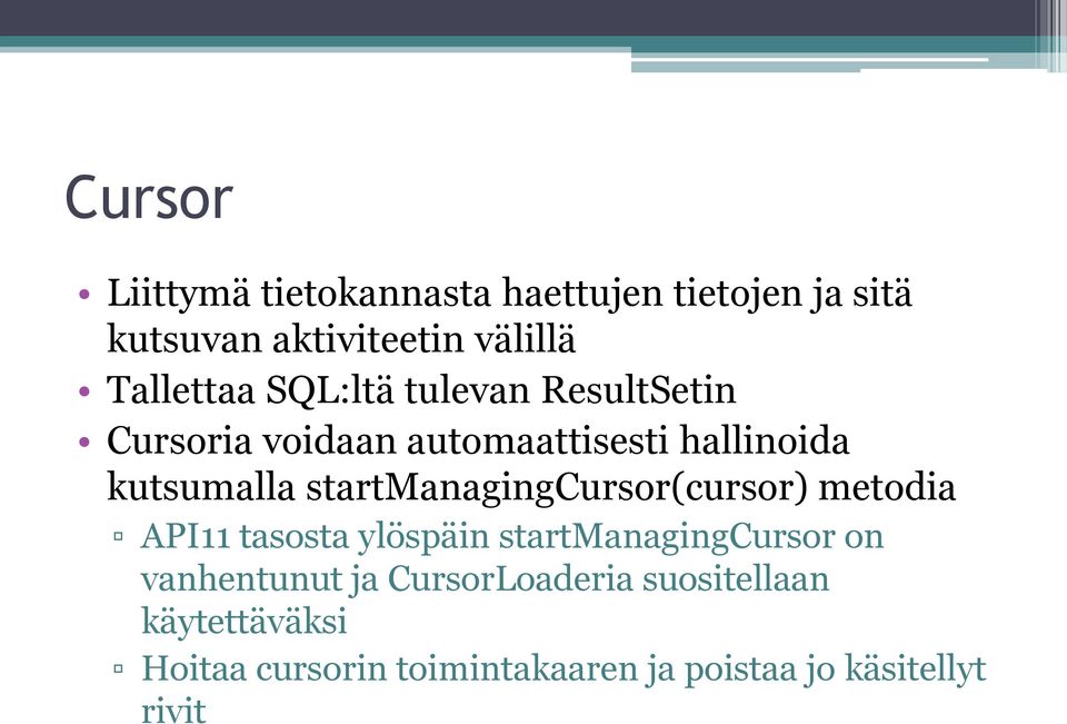 startmanagingcursor(cursor) metodia API11 tasosta ylöspäin startmanagingcursor on vanhentunut