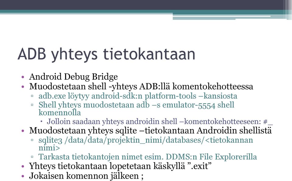 yhteys androidin shell komentokehotteeseen: #_ Muodostetaan yhteys sqlite tietokantaan Androidin shellistä sqlite3
