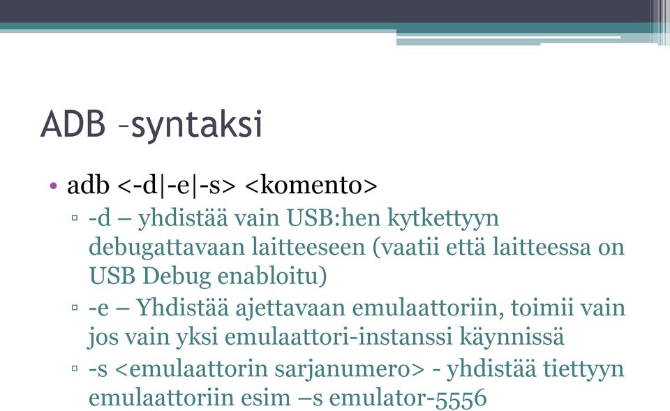 Yhdistää ajettavaan emulaattoriin, toimii vain jos vain yksi