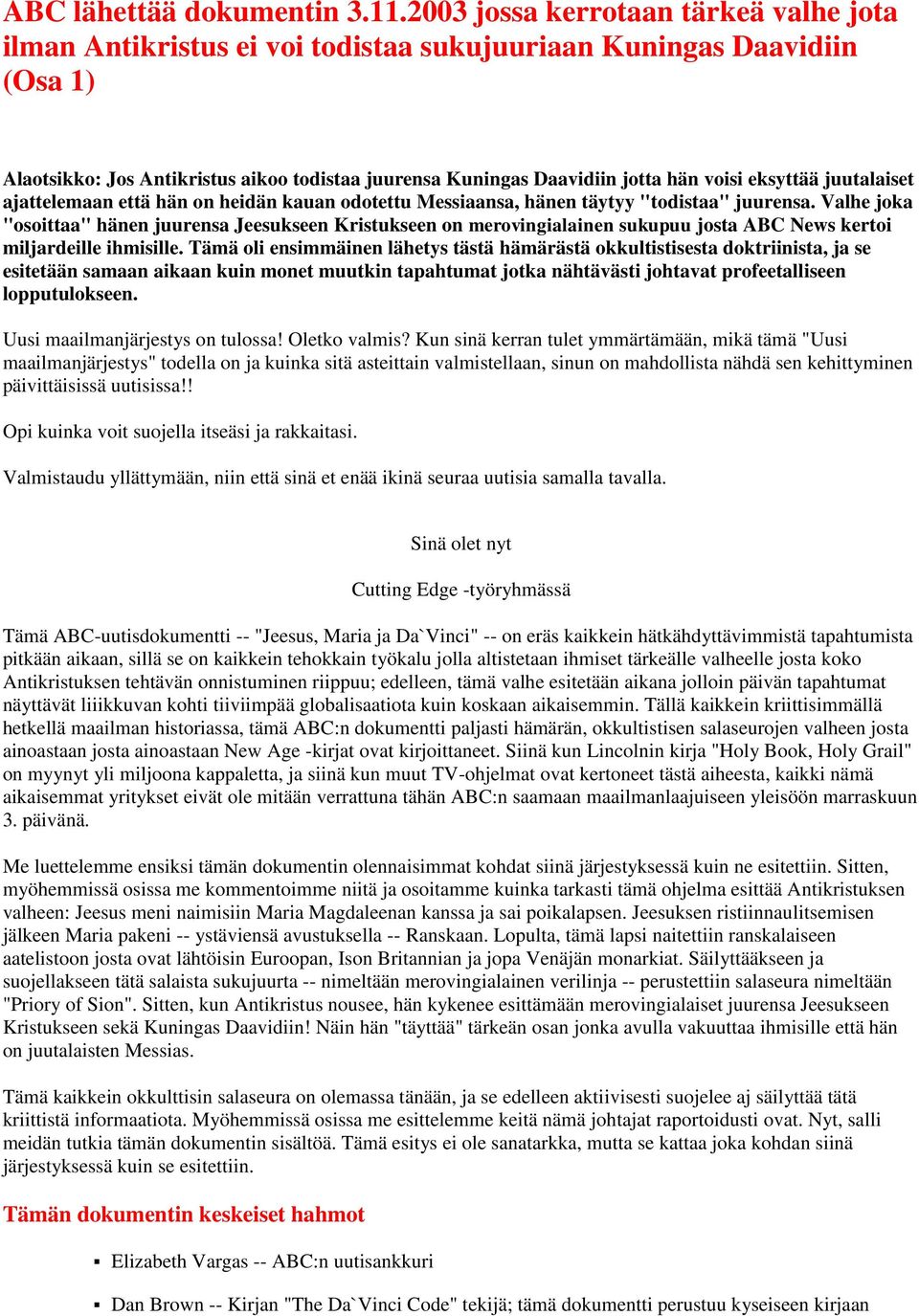 eksyttää juutalaiset ajattelemaan että hän on heidän kauan odotettu Messiaansa, hänen täytyy "todistaa" juurensa.