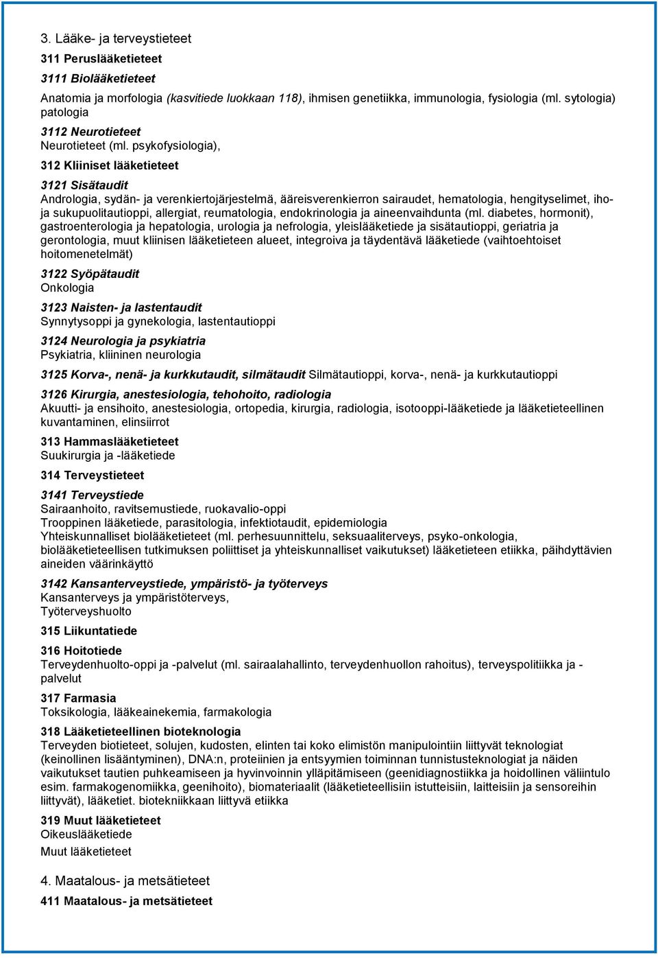 psykofysiologia), 312 Kliiniset lääketieteet 3121 Sisätaudit Andrologia, sydän- ja verenkiertojärjestelmä, ääreisverenkierron sairaudet, hematologia, hengityselimet, ihoja sukupuolitautioppi,