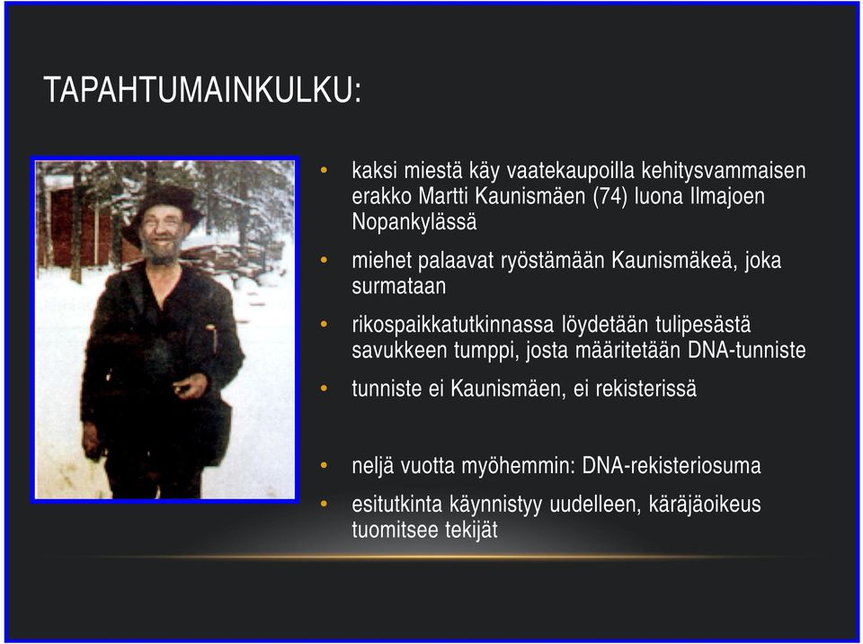 löydetään tulipesästä savukkeen tumppi, josta määritetään DNA-tunniste tunniste ei Kaunismäen, ei