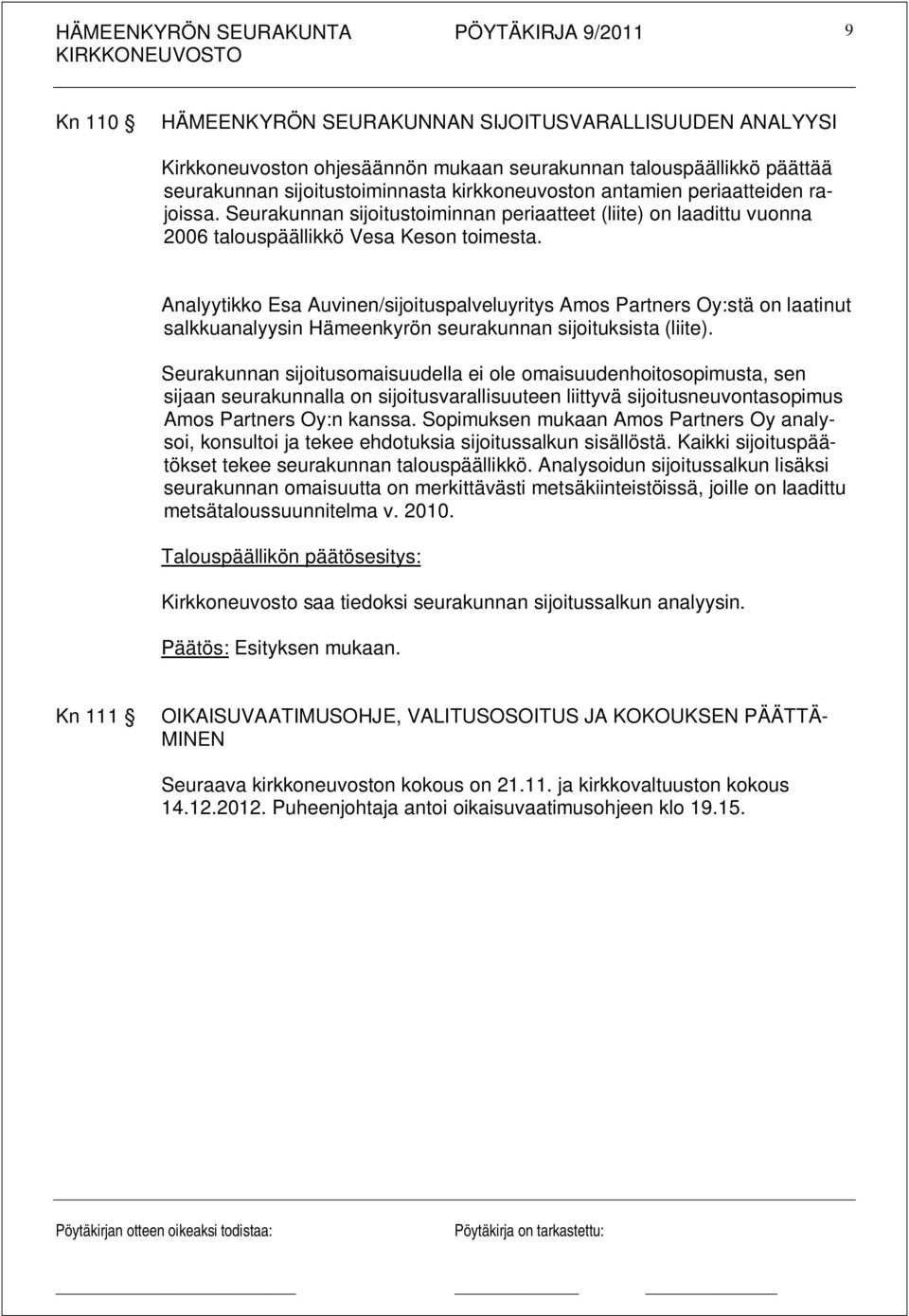 Analyytikko Esa Auvinen/sijoituspalveluyritys Amos Partners Oy:stä on laatinut salkkuanalyysin Hämeenkyrön seurakunnan sijoituksista (liite).