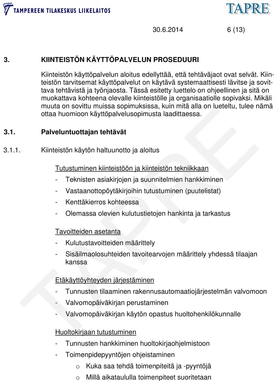 Tässä esitetty luettelo on ohjeellinen ja sitä on muokattava kohteena olevalle kiinteistölle ja organisaatiolle sopivaksi.